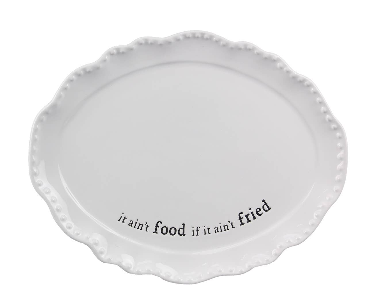 Ceramic It Ain't Fried Platter 